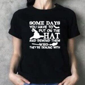 Unisex Some Days You Have To Put On The Hat And Remind Them t-shirt